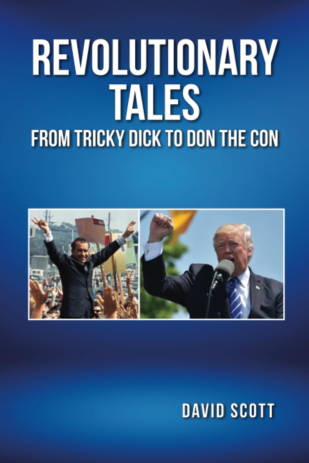 REVOLUTIONARY TALES: FROM TRICKY DICK TO DON THE CON