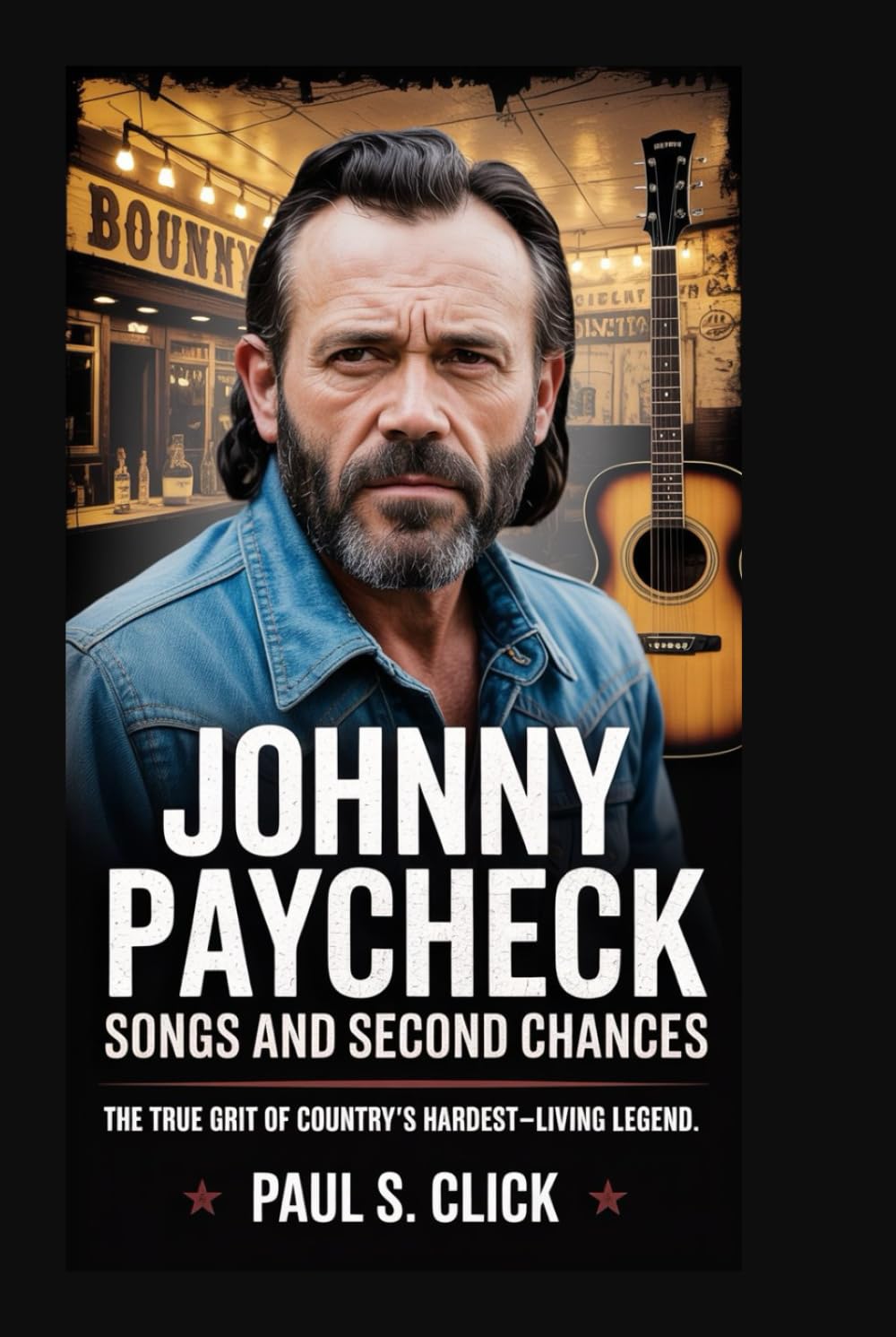 Johnny Paycheck: Songs And Second Chances: The True Grit of Country’s Hardest-Living Legend