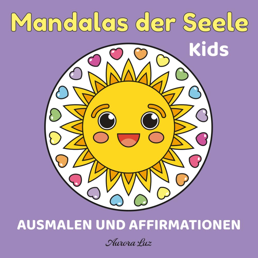 Mandalas der Seele Kids: Ausmalen und Affirmieren (Mandalas der Seele – Ausmalbücher für Entspannung und Achtsamkeit)