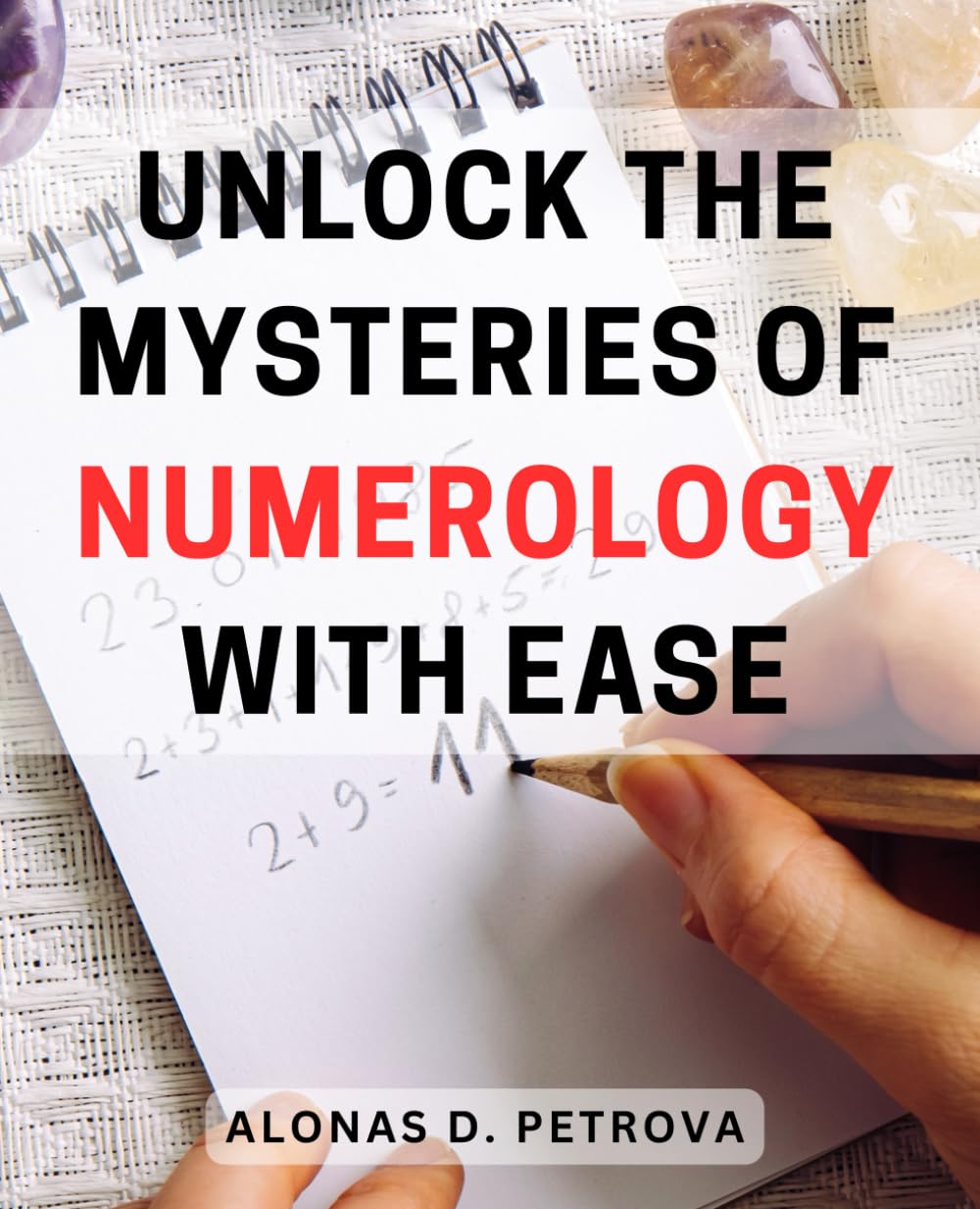 Unlock the Mysteries of Numerology with Ease: Discover the Secrets to the Magic of Numbers and Unveil Your Destiny with Simplicity