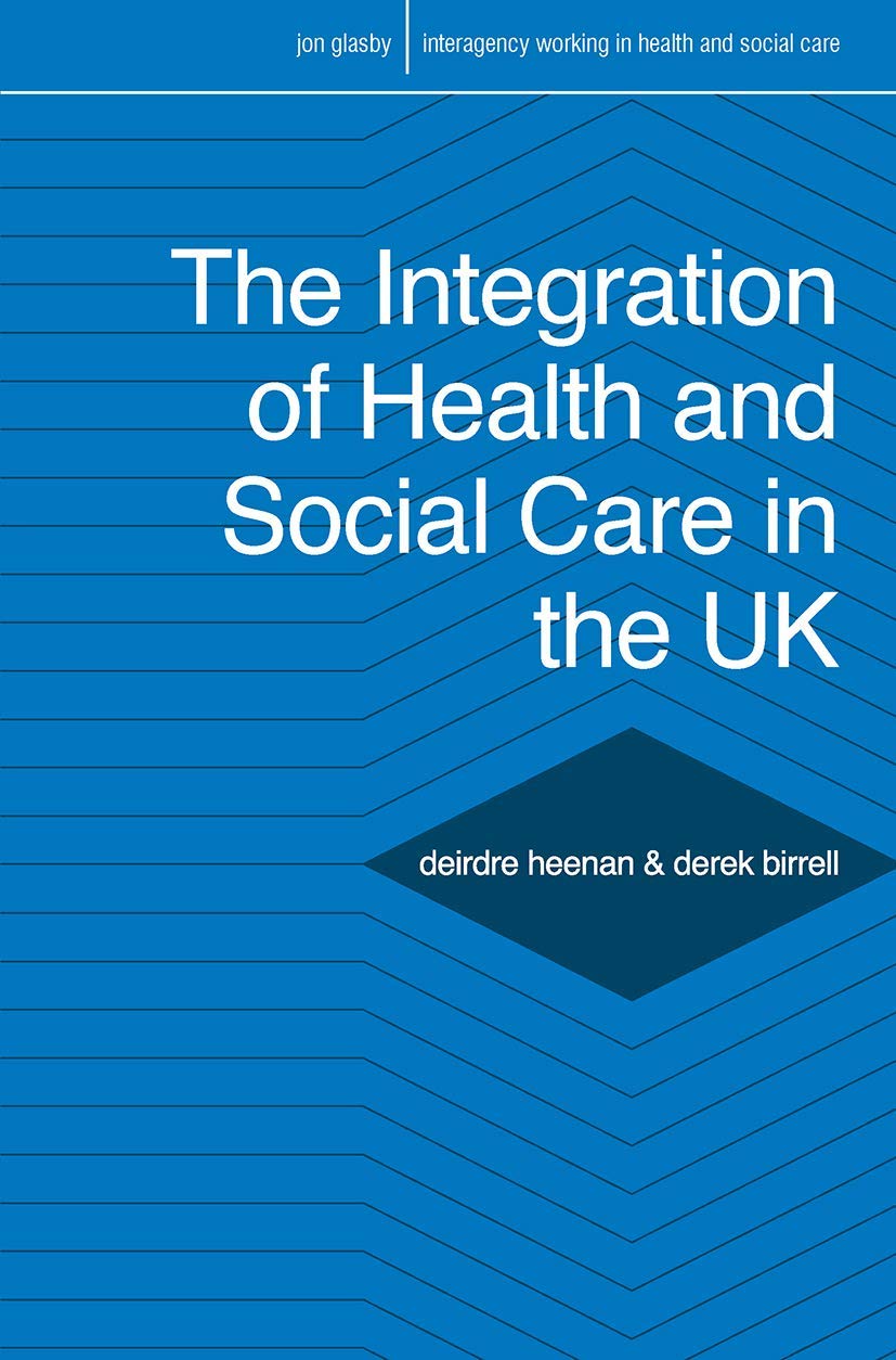 The Integration of Health and Social Care in the UK: Policy and Practice: 5 (Interagency Working in Health and Social Care)