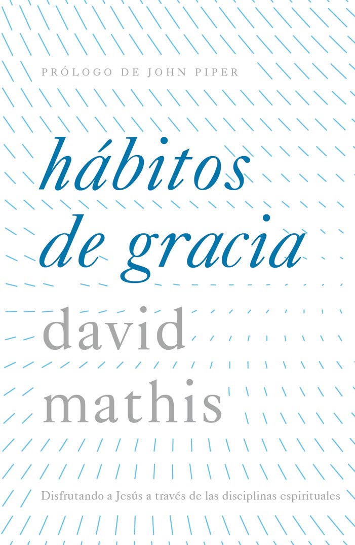 Hábitos de gracia: Disfrutando a Dios a través de las disciplinas espirituales (Spanish Edition)