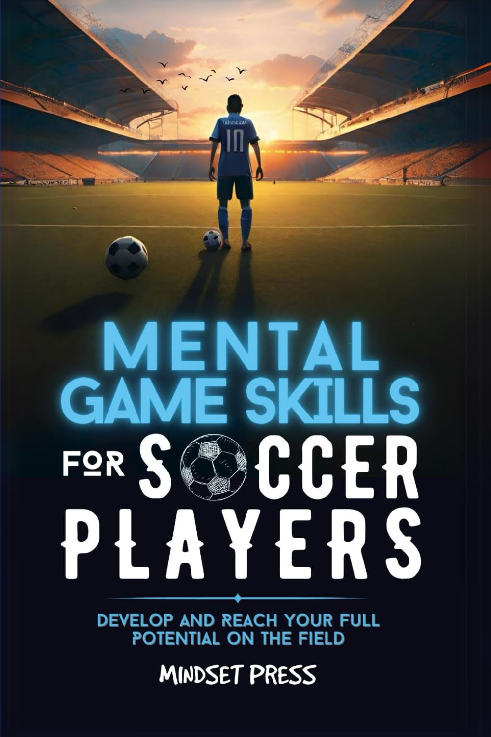 Mental Game Skills for Soccer Players: Develop and Reach Your Full Potential on the Field (Mental Game Skills for Young Athletes)
