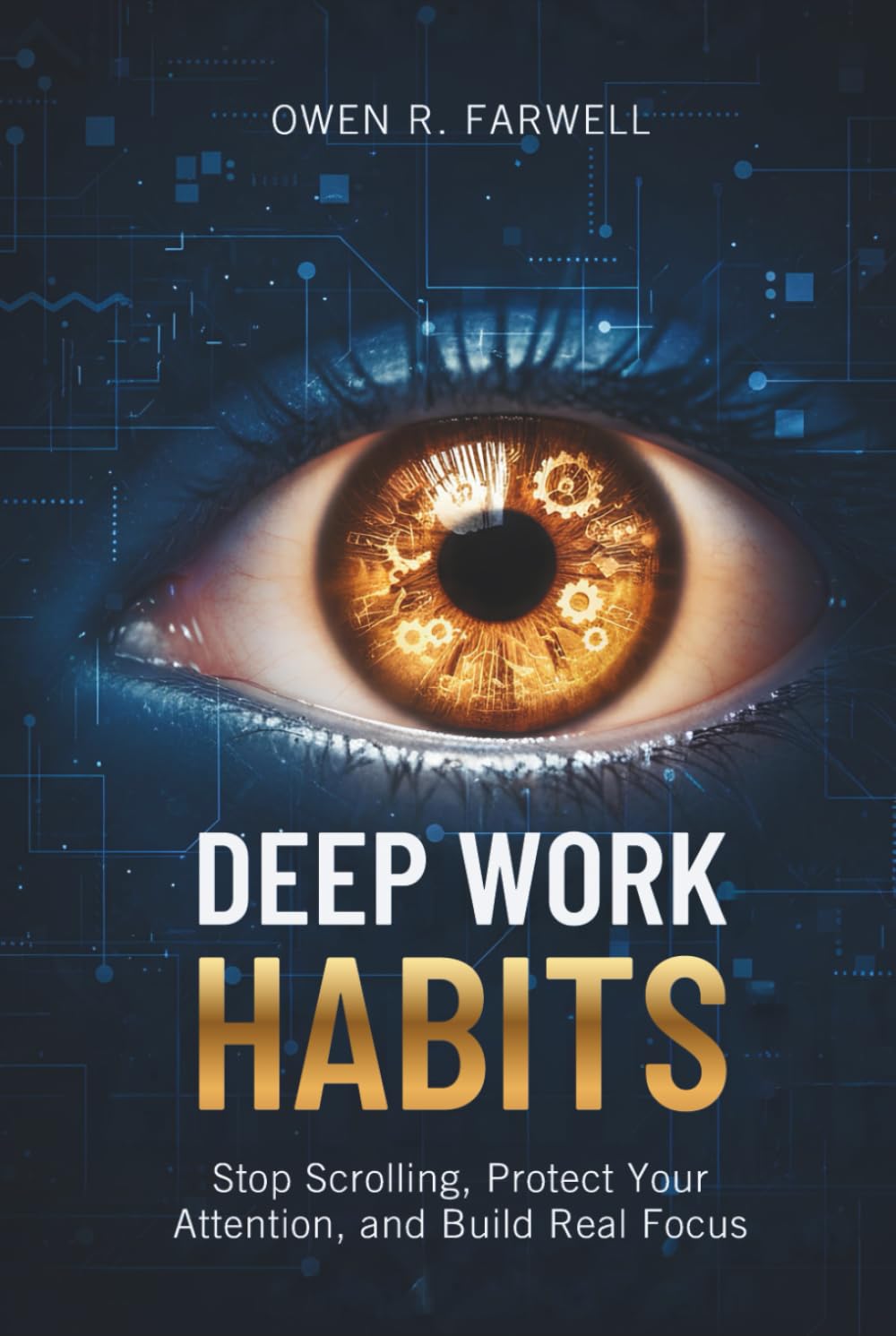 Deep Work Habits: Stop Scrolling, Protect Your Attention, and Build Real Focus