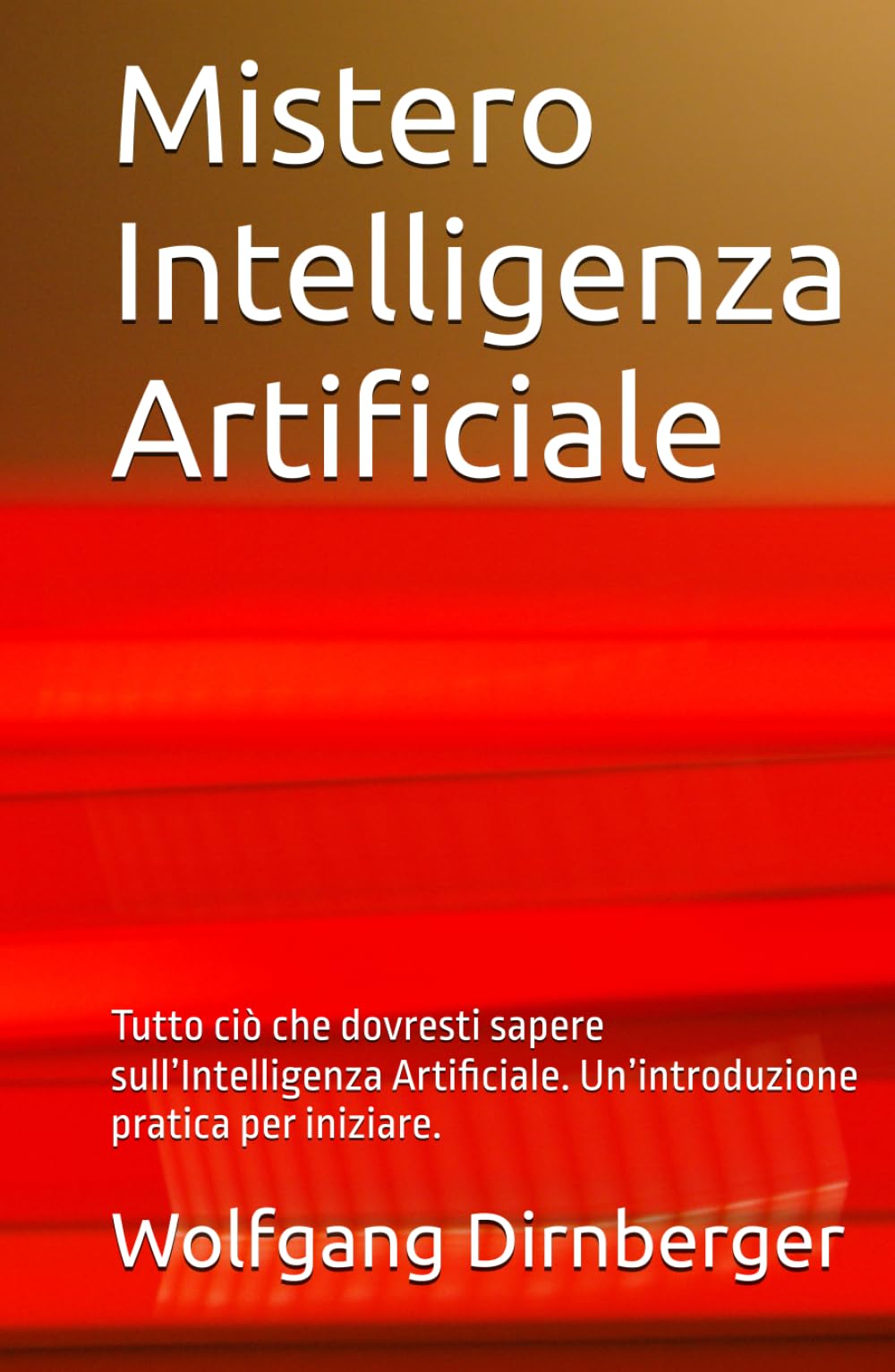 Mistero Intelligenza Artificiale: Tutto ciò che dovresti sapere sull’Intelligenza Artificiale. Un’introduzione pratica per iniziare.
