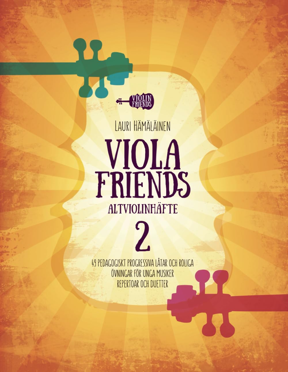 VIOLA FRIENDS ALTVIOLINHÄFTE 2: 49 PEDAGOGISKT PROGRESSIVA LÅTAR OCH ROLIGA ÖVNINGAR FÖR UNGA MUSIKER. REPERTOAR OCH DUETTER. (Spelskola för altviolin)