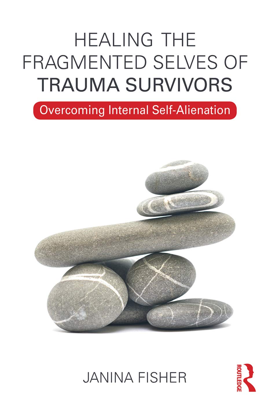 Healing the Fragmented Selves of Trauma Survivors: Overcoming Internal Self-Alienation 1st Edition