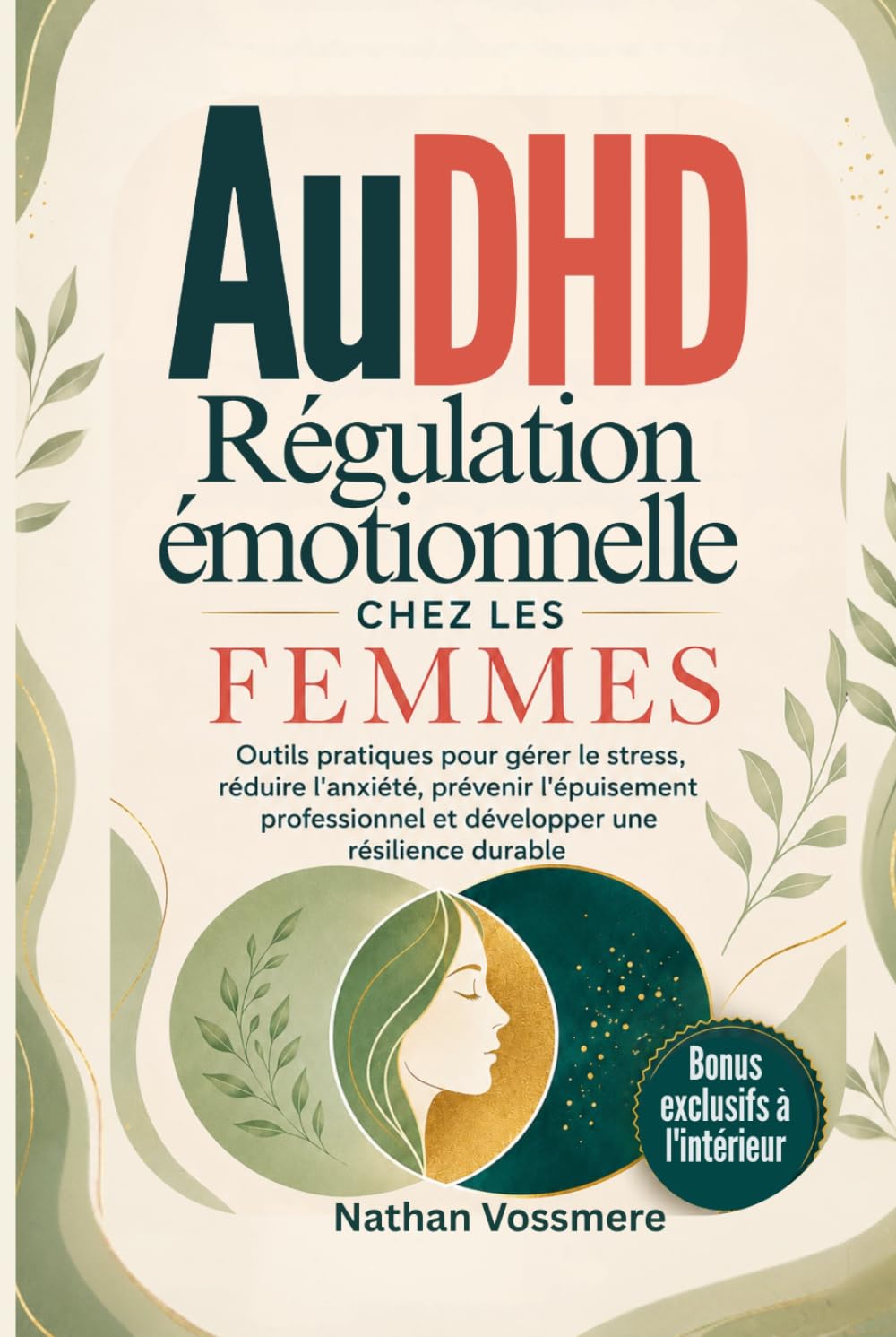 AuDHD Régulation émotionnelle chez les femmes: Outils pratiques pour gérer le stress, réduire l'anxiété, prévenir l'épuisement professionnel et développer une résilience durable