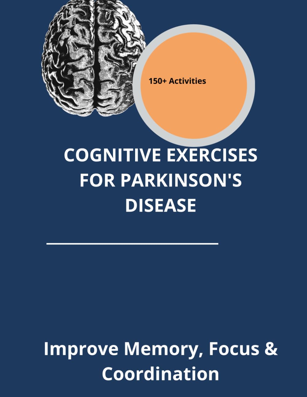 Cognitive Exercises for Parkinson's Disease: 150+ Brain Training Activities for Memory, Focus, and Cognitive Function - Large Print Activity Book for Seniors with Parkinson's