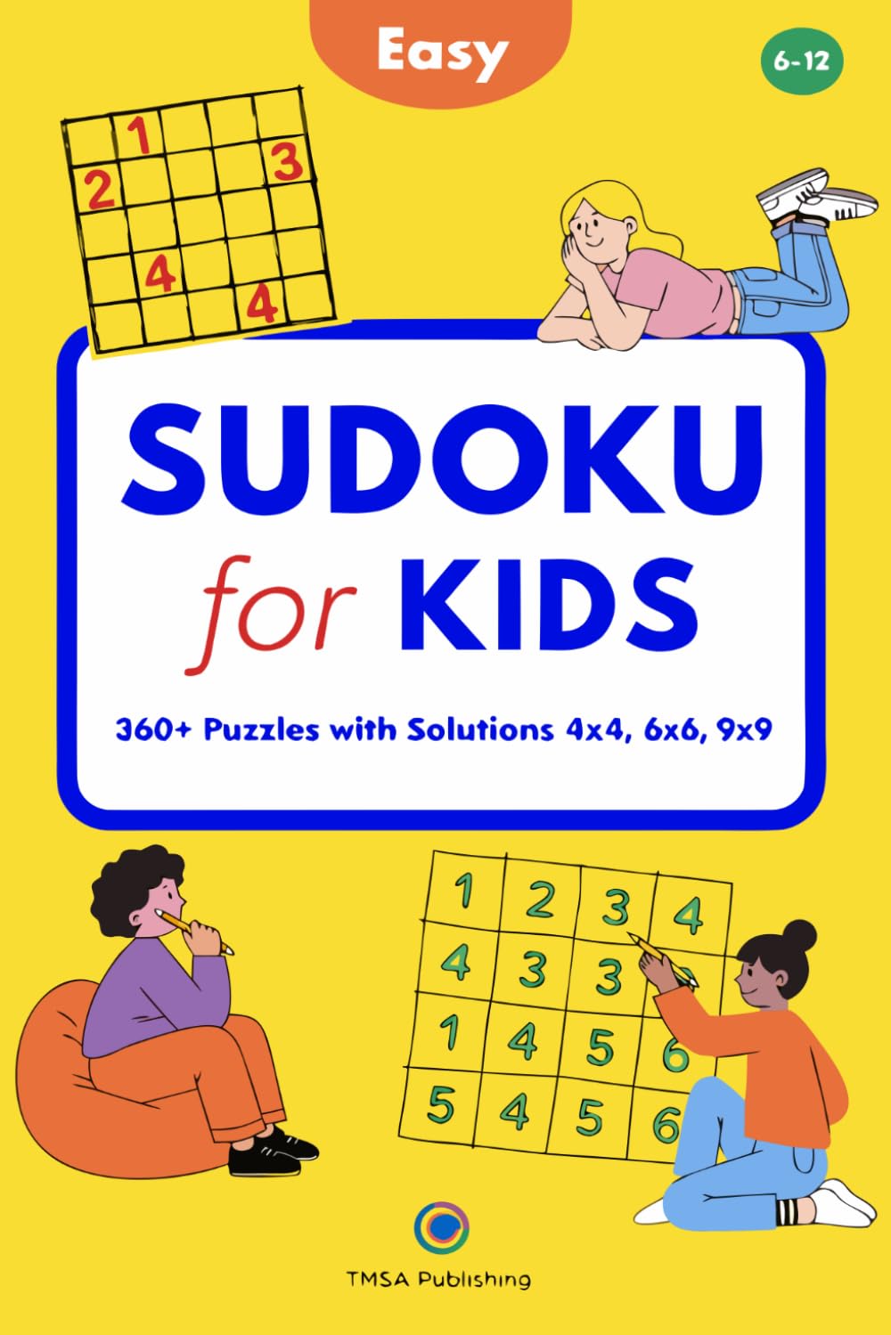 Sudoku for Kids: 360+ Easy Puzzles - 4x4, 6x6 & 9x9 Brain Games for Children Ages 6-12 with Solutions