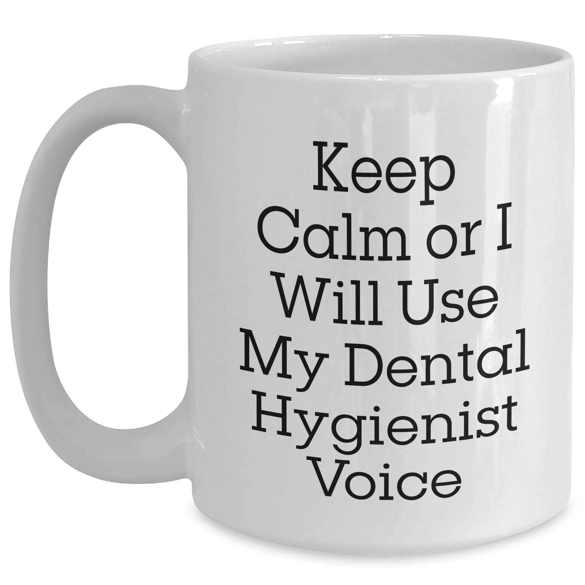 Funny Dental Hygienist Keep Calm White Coffee Mug Gifts for the Best Hygienist in Your Life This Christmas - Perfect for Dental Hygienist Appreciation or a Unique Holiday Gift from Friends