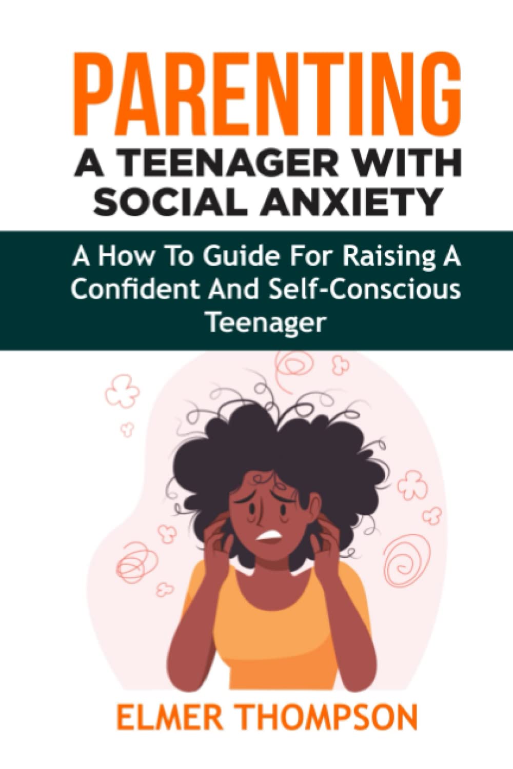 Parenting a Teenager With Social Anxiety: A How-To Guide For Raising a Confident and Self-Conscious Teenager