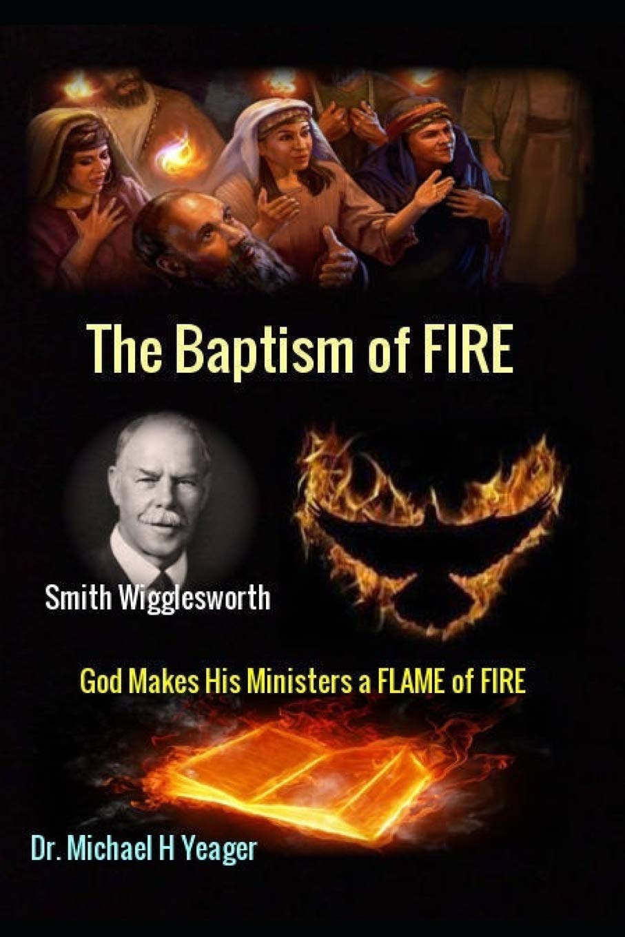 Smith Wigglesworth The Baptism of FIRE: “God Makes His Ministers a FLAME of FIRE”