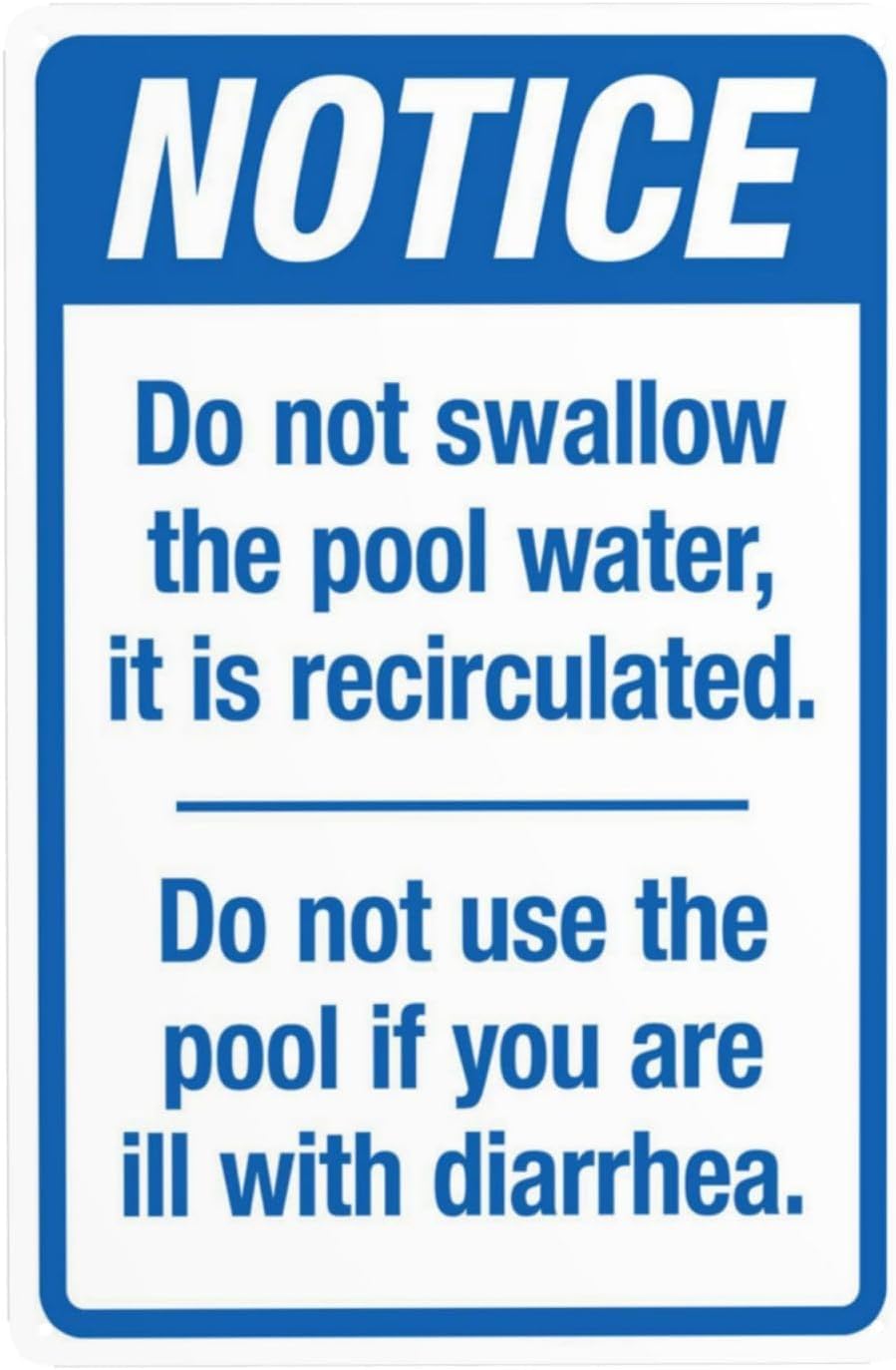 Notice Do Not Swallow Pool Water It is Recirculated Rust Free Aluminum Warning Sign - Pool Rules Decor with Pre-Drilled Holes for Home, Business - 12x16 Inch​