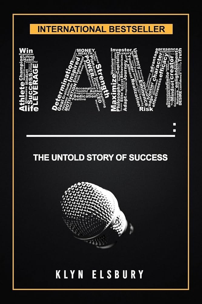 I AM ____: The Untold Story of Success: Elsbury, Klyn
