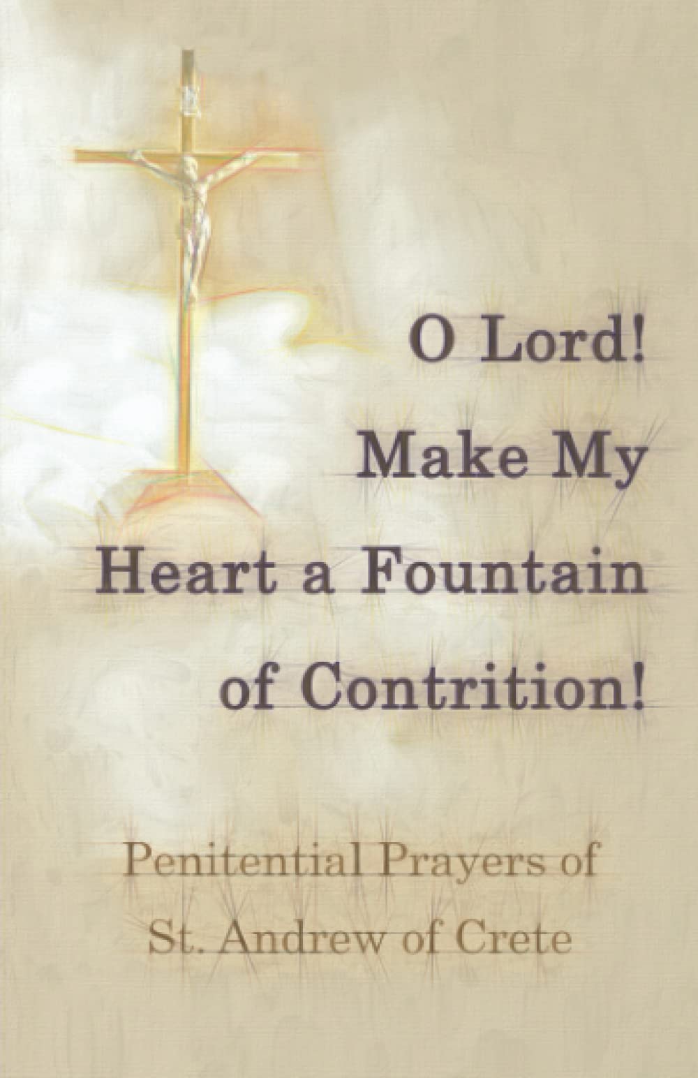 O Lord! Make My Heart a Fountain of Contrition!