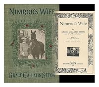 Nimrods Wife / by Grace Gallatin Seton ; Pictures by Walter King Stone and Ernest Thompson Seton B002BAFQGK Book Cover