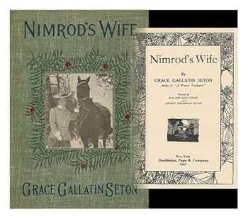 Hardcover Nimrods Wife / by Grace Gallatin Seton ; Pictures by Walter King Stone and Ernest Thompson Seton Book