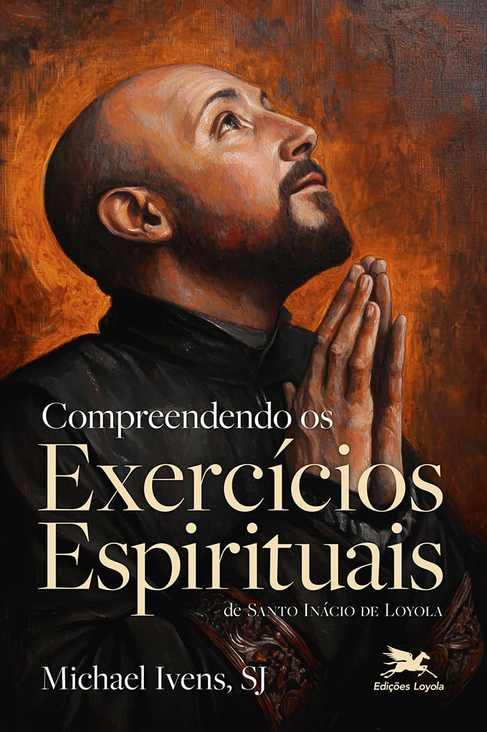 Compreendendo os Exercícios Espirituais de Santo Inácio de Loyola