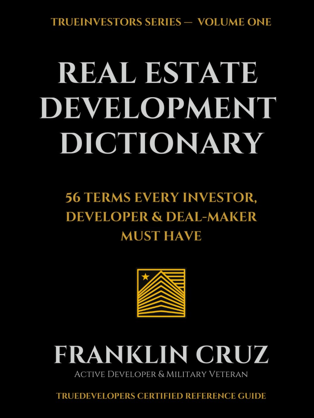 The Real Estate Development Dictionary: 56 TERMS EVERY INVESTOR, DEVELOPER & DEAL-MAKER MUST HAVE