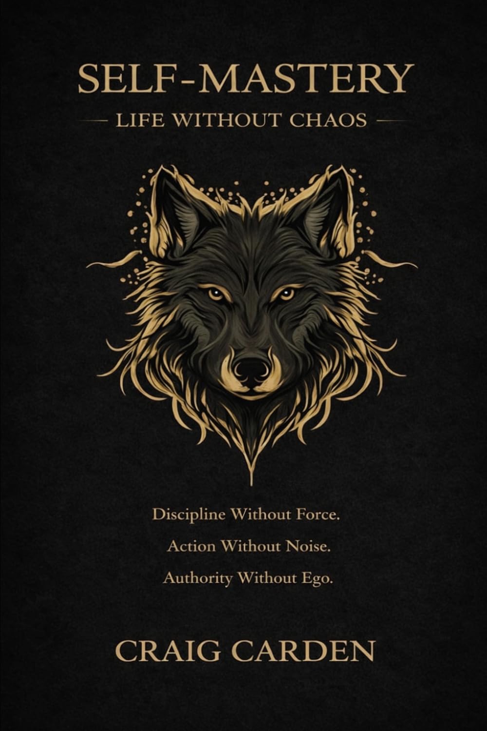 Self Mastery: Discipline Without Force · Action Without Noise · Authority Without Ego
