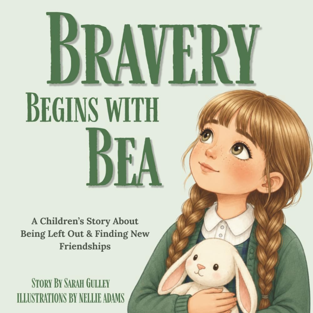 Bravery Begins With Bea: A heartwarming story about kindness, friendship and being brave