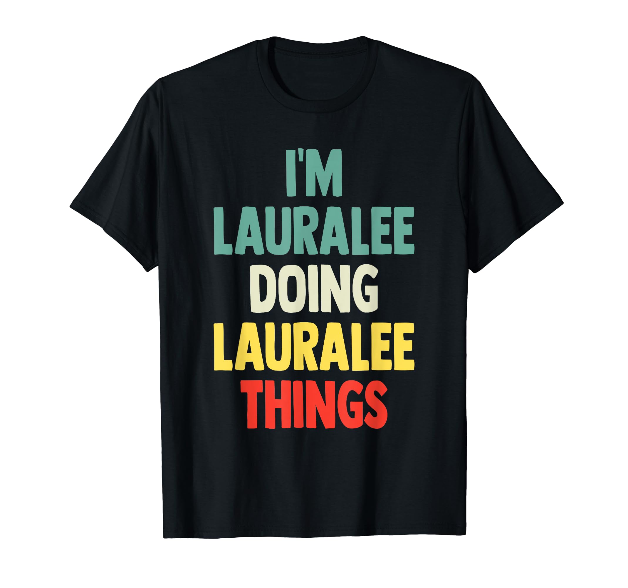 I'M Lauralee Doing Lauralee Things Fun Personalized Name Lau T-Shirt