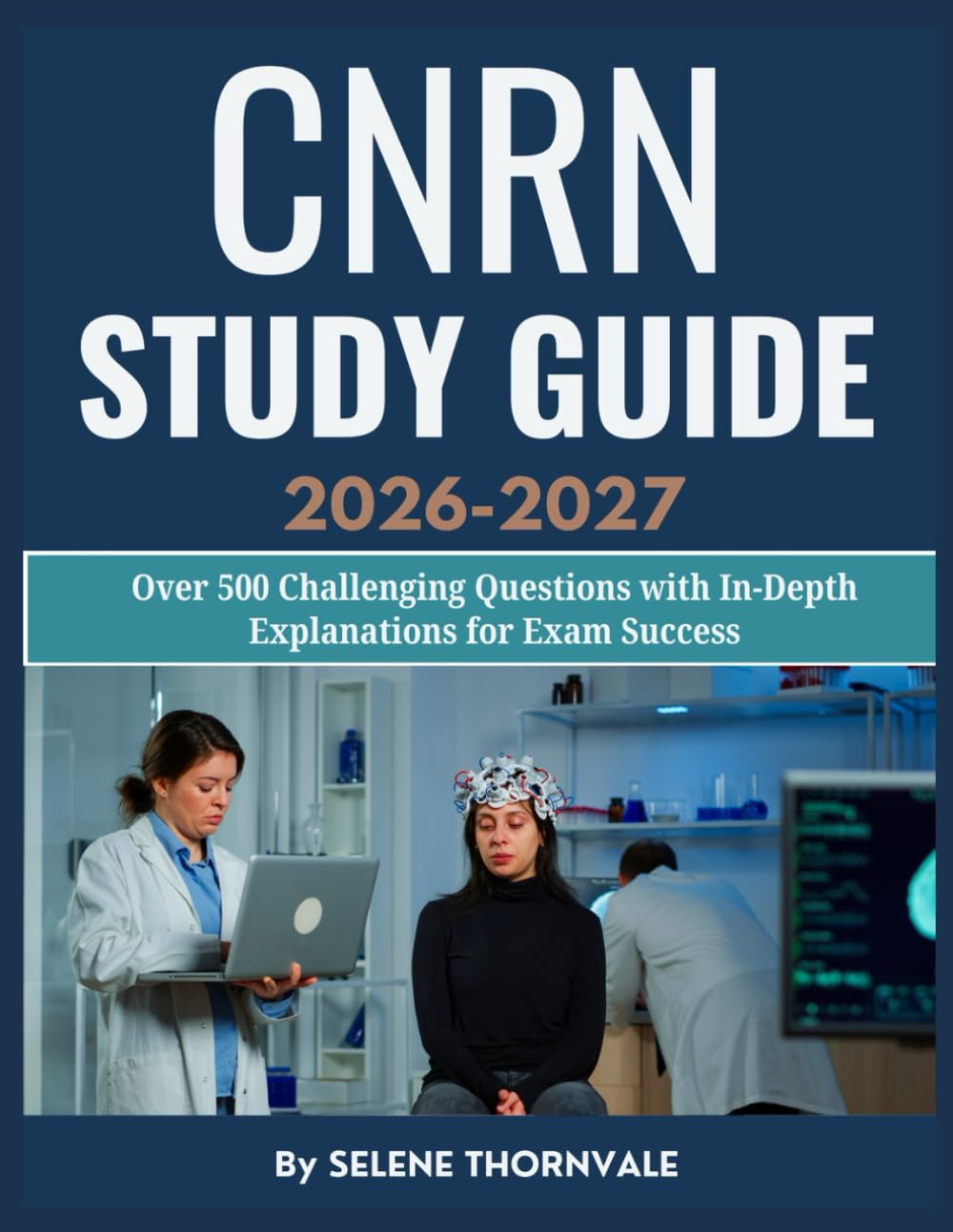 CNRN Study Guide 2026–2027: Over 504 Challenging Questions with In-Depth Explanation for Exam Success