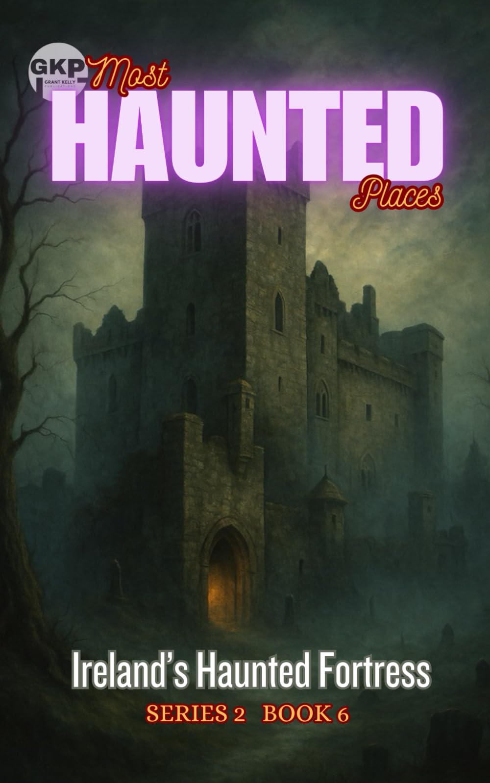 Ireland’s Haunted Fortress: 6 (GKP Most Haunted Places Series 2)