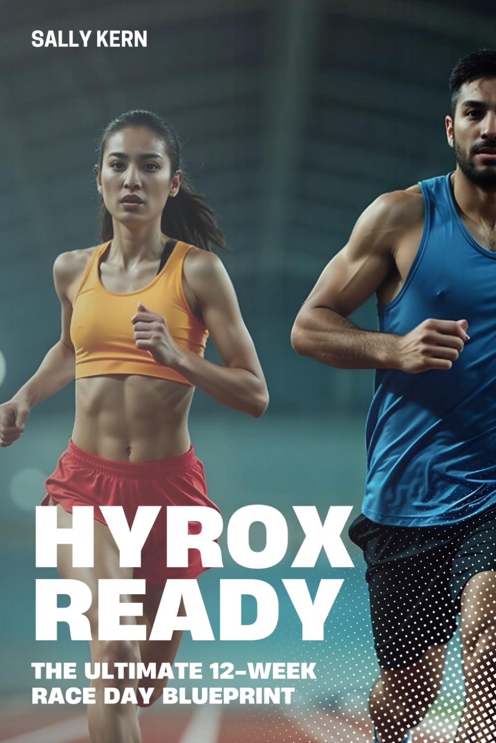 Hyrox Ready: The Ultimate 12-Week Race Day Blueprint | Training Plan for Hyrox Events: Complete Hyrox Training Plans for Beginners, Intermediate (Open), and Advanced (Pro) Levels