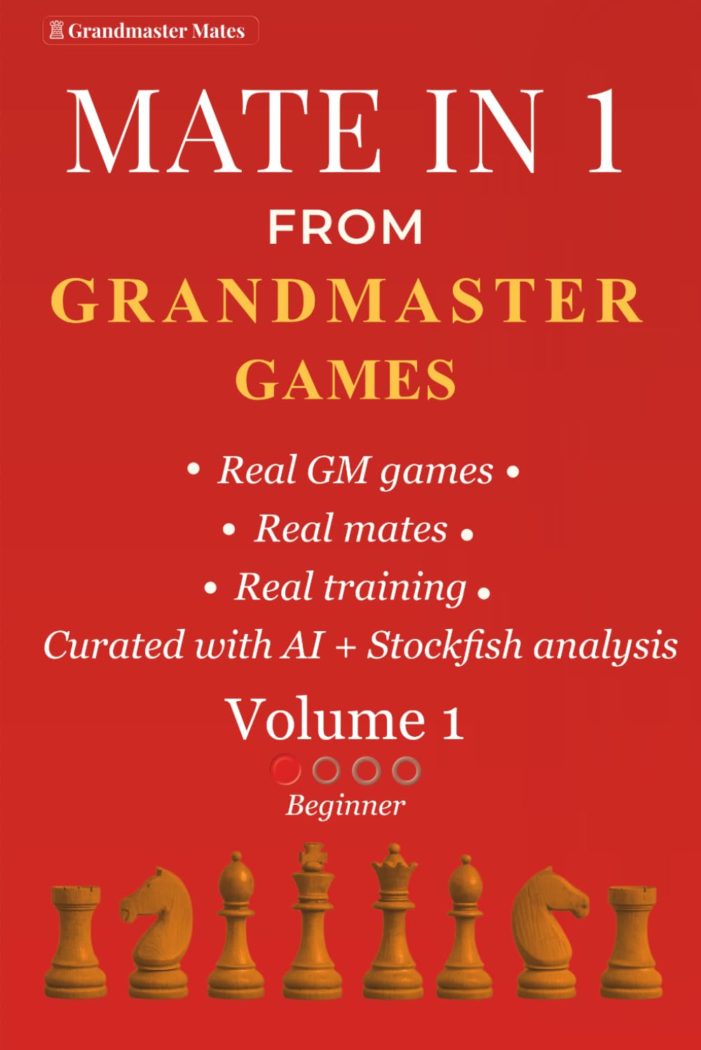 Mate in 1 from Grandmaster Games:: Volume 1 — Beginner | 700+ Simple Forced Checkmates from Grandmaster Games | Beginner Chess Training (Grandmaster Mate Series)