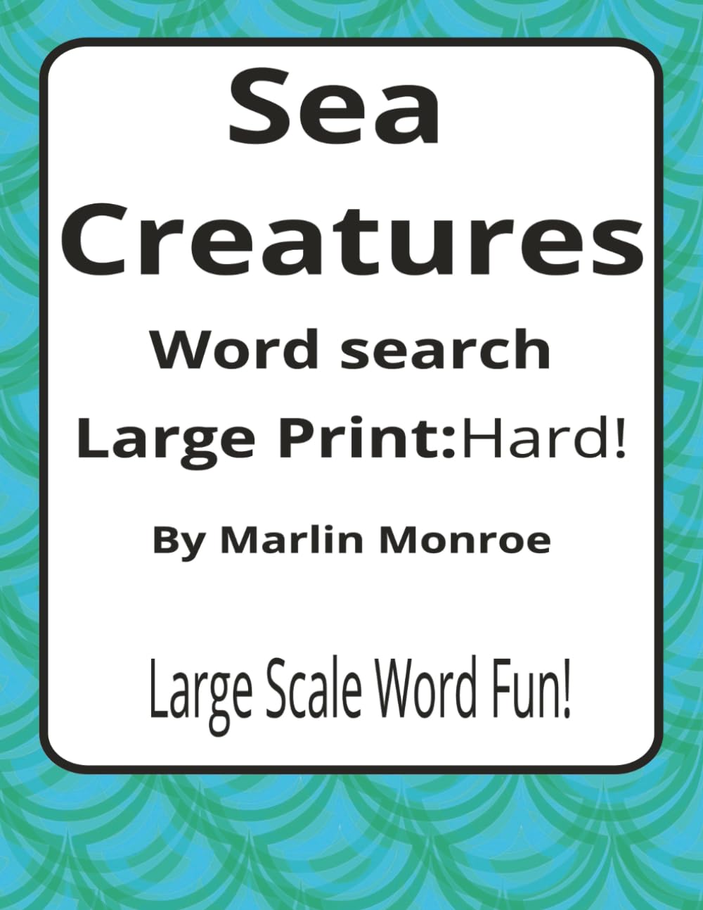 Sea Creatures Large Print Word Search Puzzle Book: Ocean-Themed Word Searches with Easy to Read Print about Fish, Mammals, Reefs, and More | 6 x 9 ... Ocean World Series by Marlin Monroe)