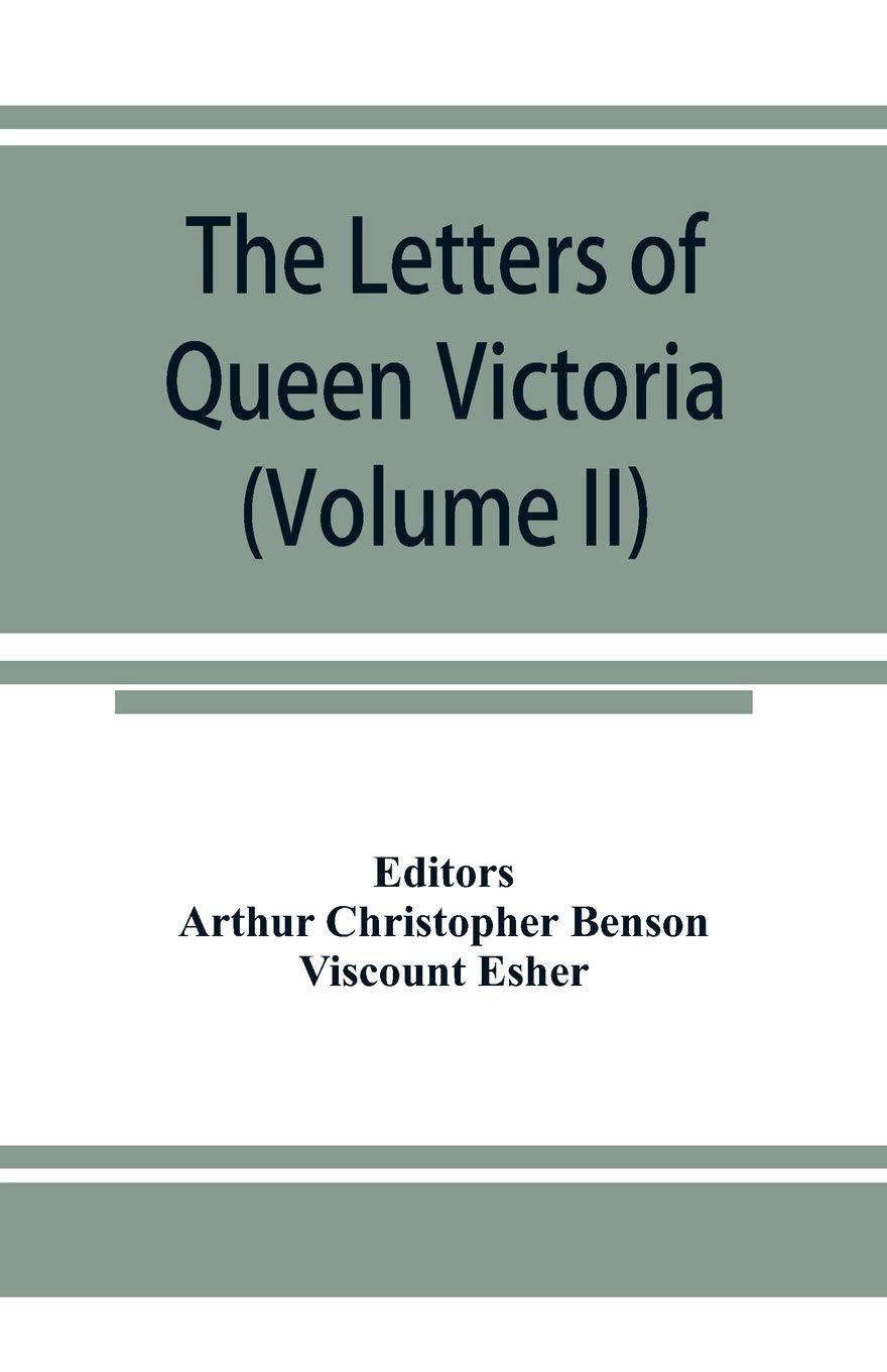 The letters of Queen Victoria, a selection from Her Majesty's correspondence between the years 1837 and 1861 (Volume II) 1844-1853