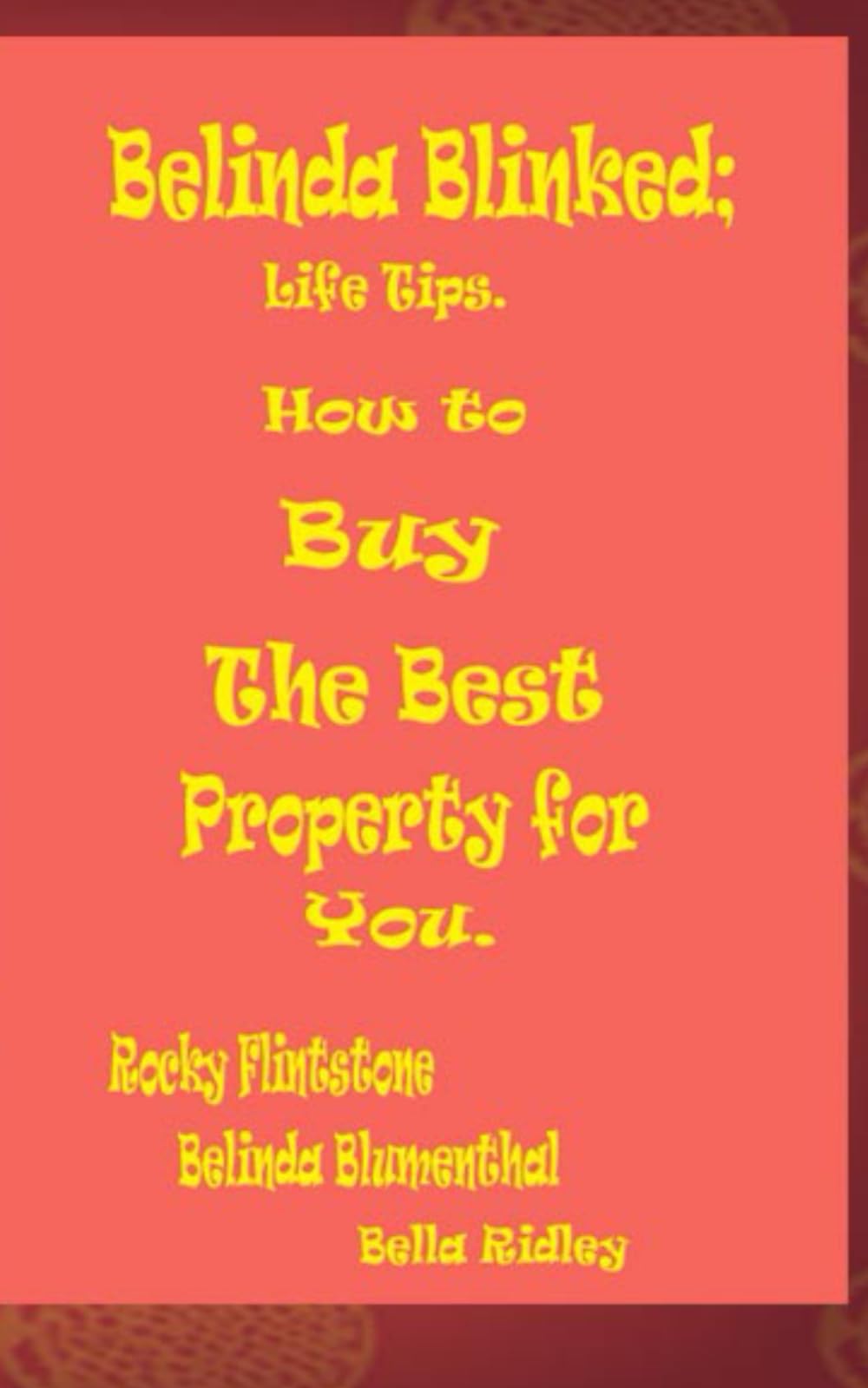 Belinda Blinked; Life Tips. How to Buy the Best Property for You.:  Flintstone, Rocky, Blumenthal, Belinda, Ridley, Bella: 9798875949906:  Amazon.com: Books