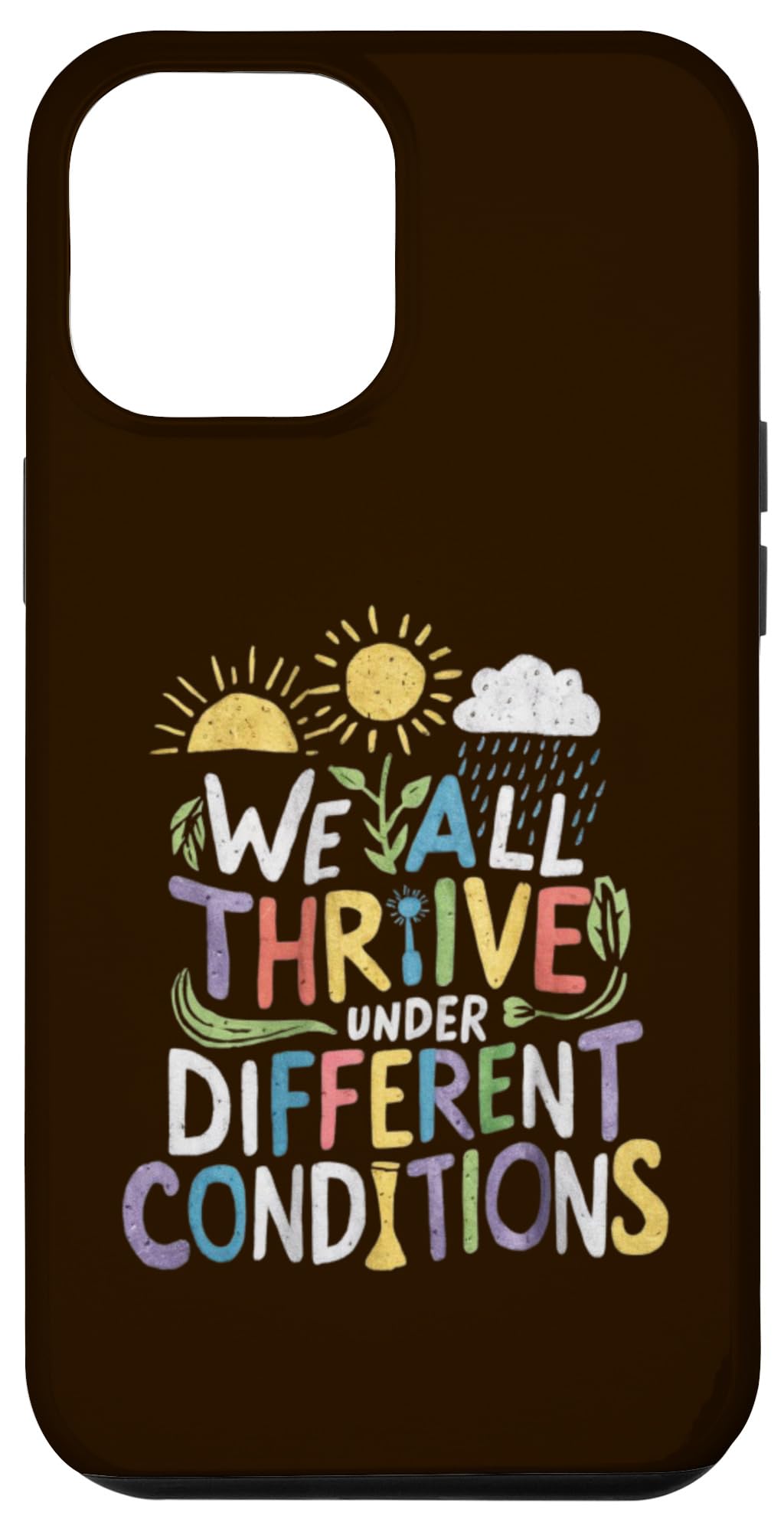 iPhone 14 Plus we all thrive under different conditions respect diversity Case
