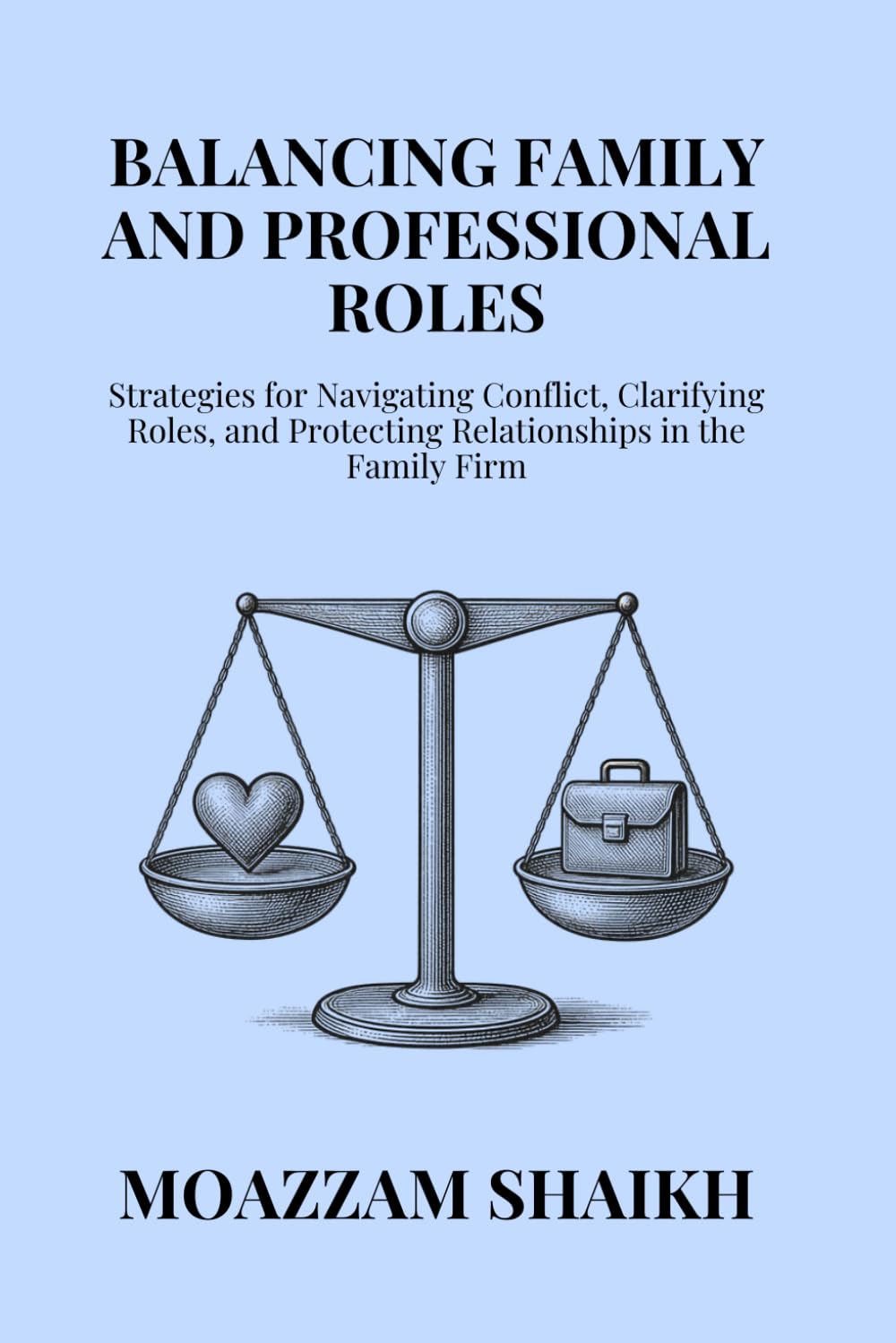 Balancing Family and Professional Roles: Strategies for Navigating Conflict, Clarifying Roles, and Protecting Relationships in the Family Firm