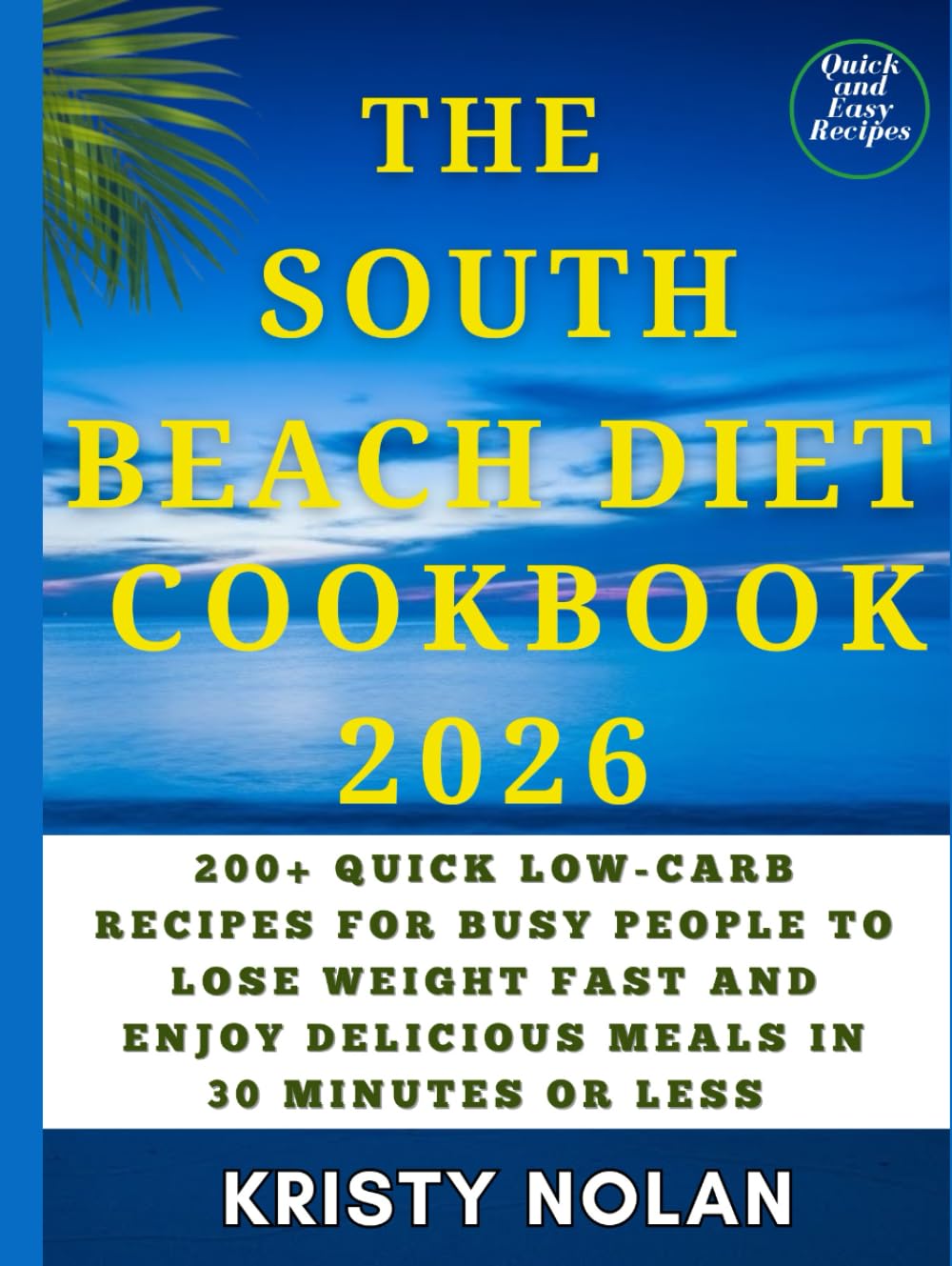 The South Beach Diet Cookbook 2026: Quick Low-Carb Recipes for Busy People to Lose Weight Fast and Enjoy Delicious Meals in 30 Minutes or Less