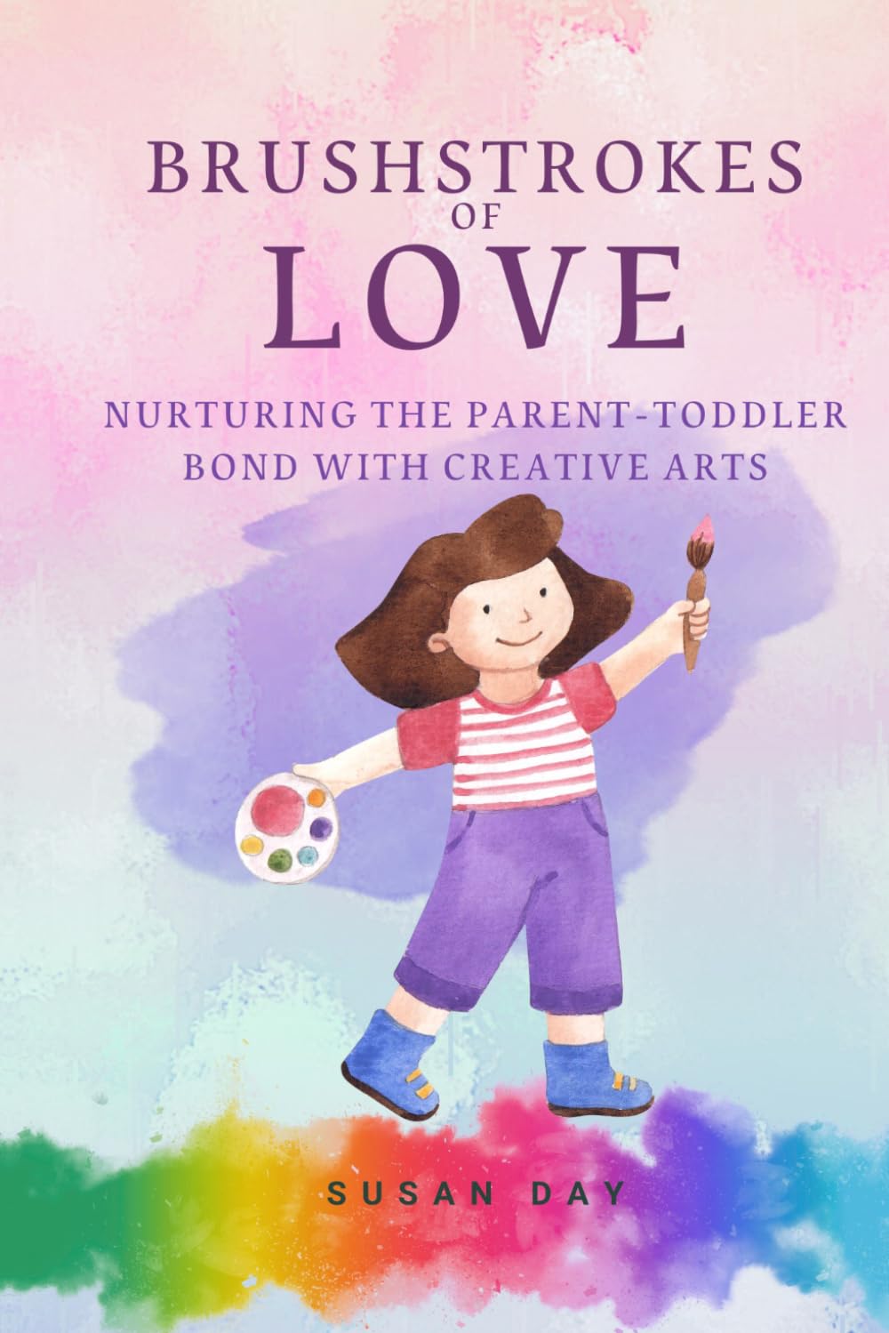 Brushstrokes of Love: Nurturing the Parent-Toddler Bond with Creative Activities (Pathways to Purpose: Uncovering Self-Awareness and Emotional Resilience Through Mindful Arts Therapy)