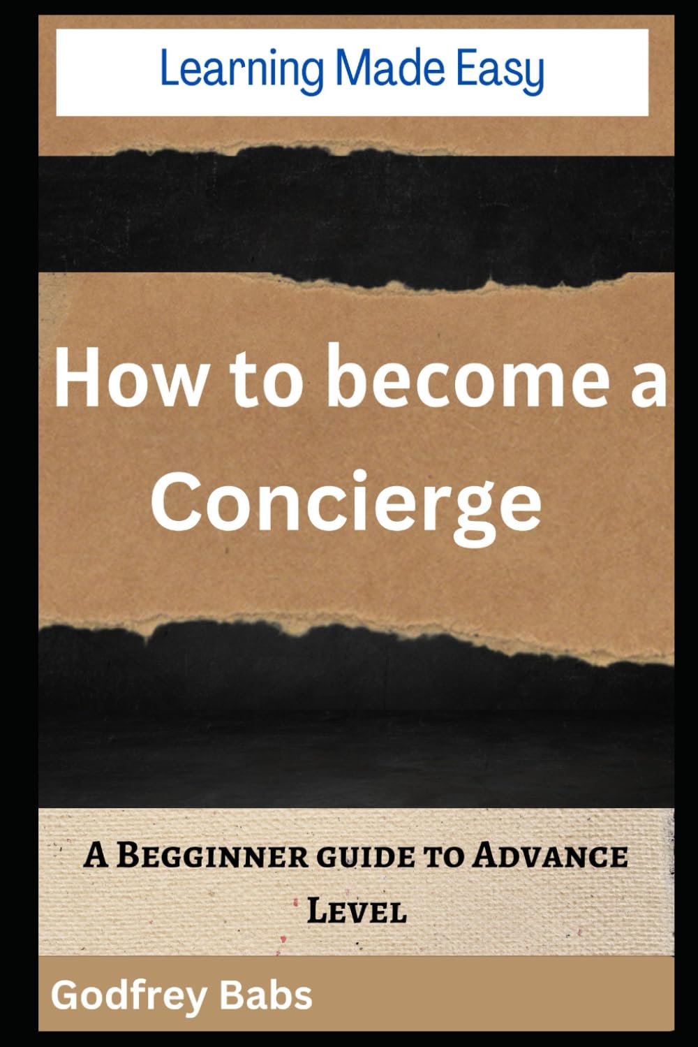 Learning Made Easy: How to become a Concierge: A Begginner guide to Advance Level