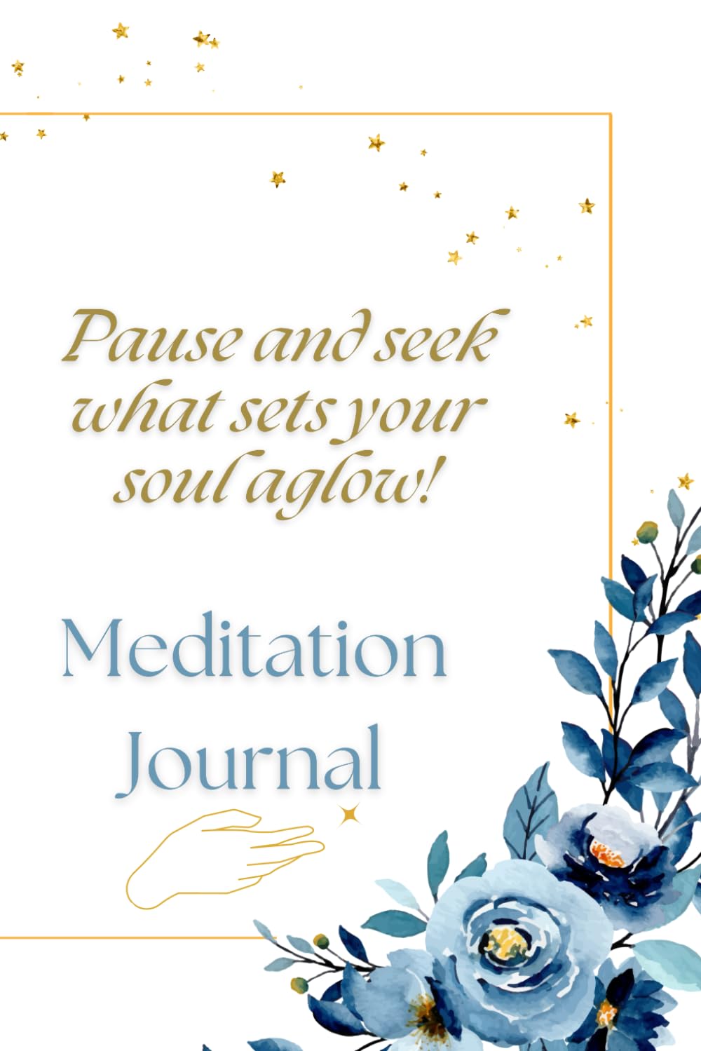 Pause And Seek What Sets Your Soul Aglow!: Meditation Journal