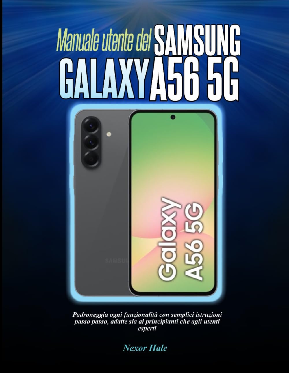 Manuale utente del Samsung Galaxy A56 5G: Padroneggia ogni funzionalità con semplici istruzioni passo passo, adatte sia ai principianti che agli utenti esperti