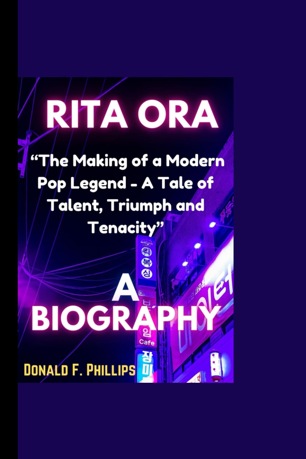 RITA ORA BIOGRAPHY: “The Making of a Modern Pop Legend - A Tale of Talent, Triumph and Tenacity”