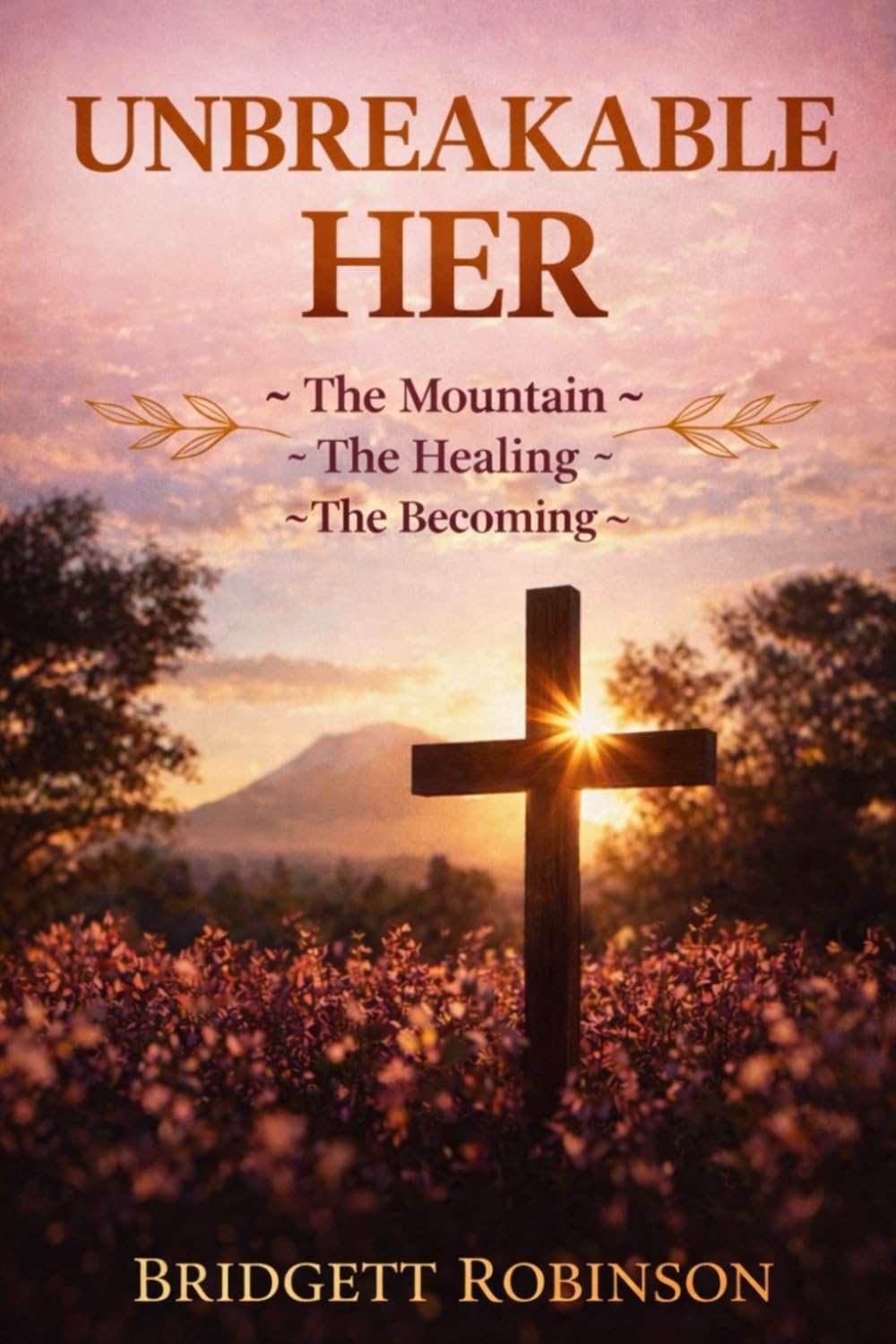 Unbreakable Her: The Mountain, The Healing, The Becoming