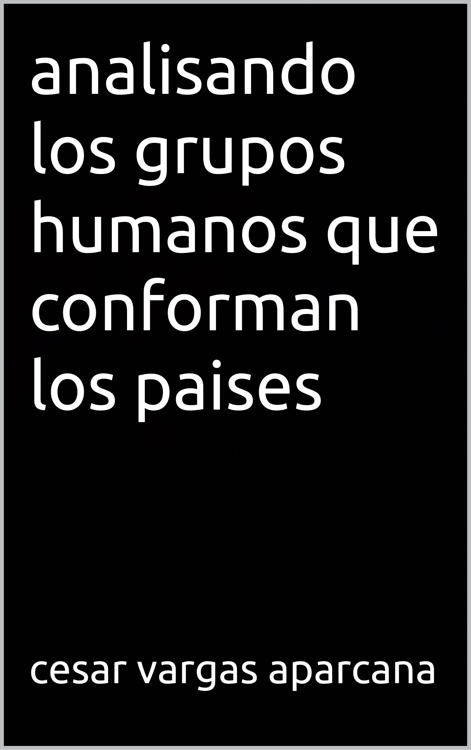 analisando los grupos humanos que conforman los paises (Spanish Edition)