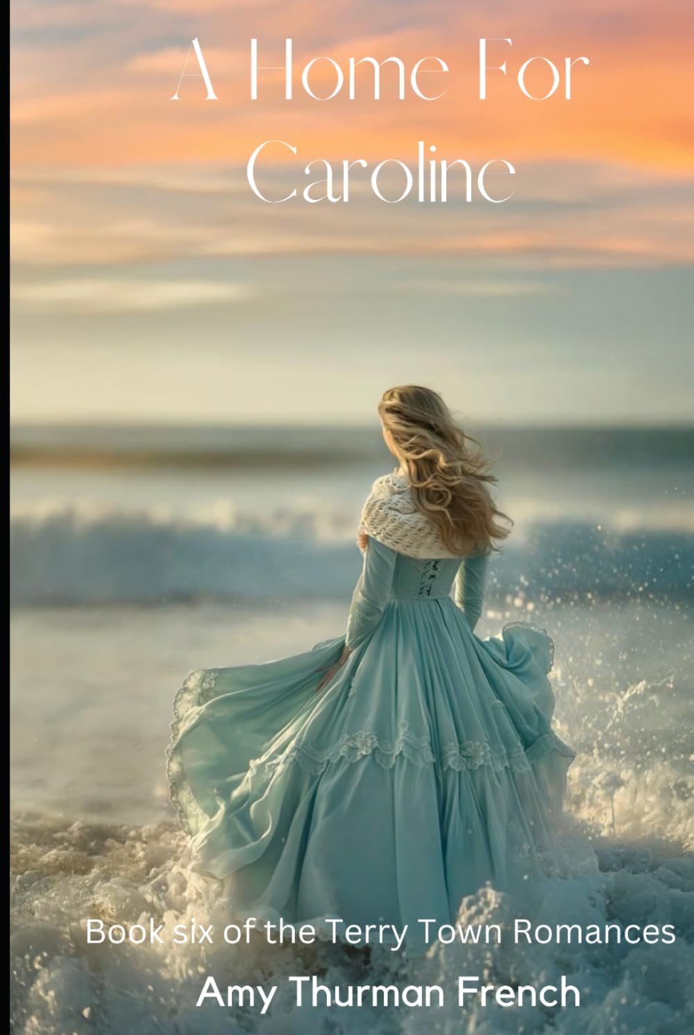 A Home For Caroline: Book Sixth Of The Terry Town Series (Terry Town Mail Order Bride Series)