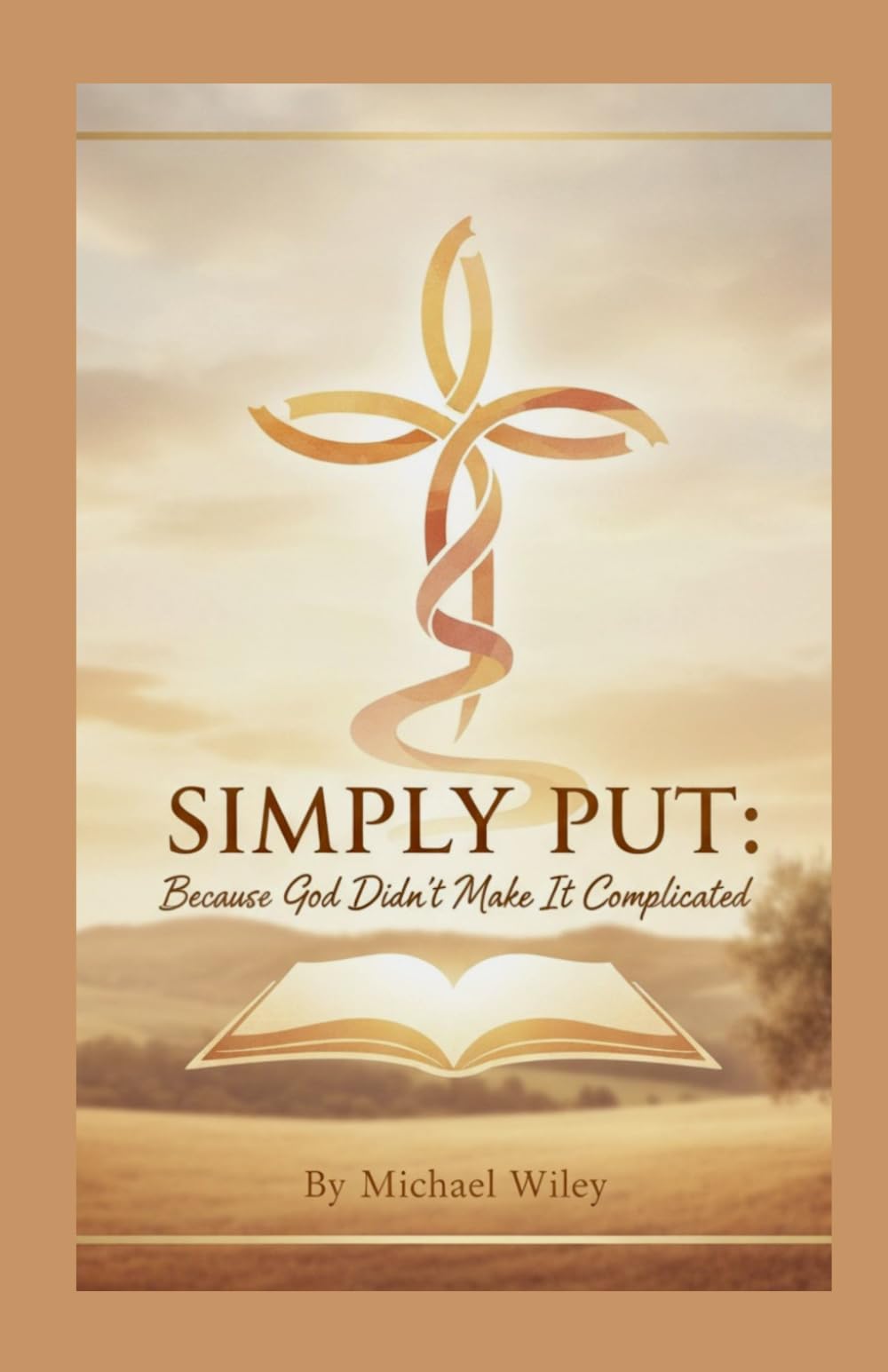 Simply Put Because God Didnt Make It Complicated: Understanding God's Word Without Overthinking