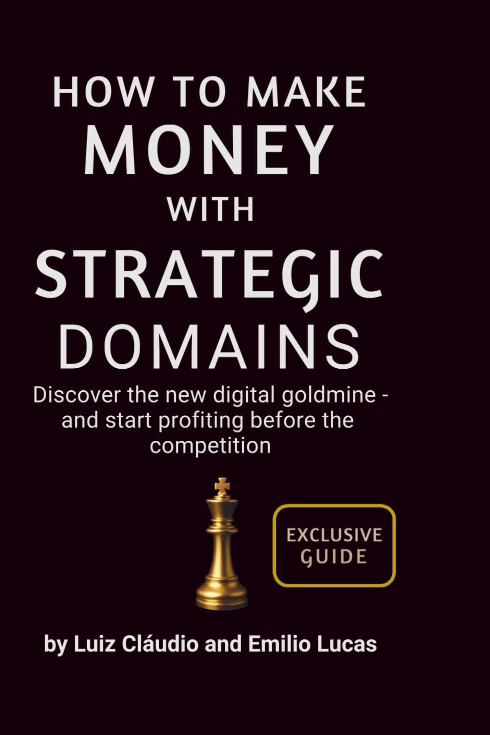 How to Make Money with Strategic Domains: Discover the new digital goldmine - and start profiting before the competition