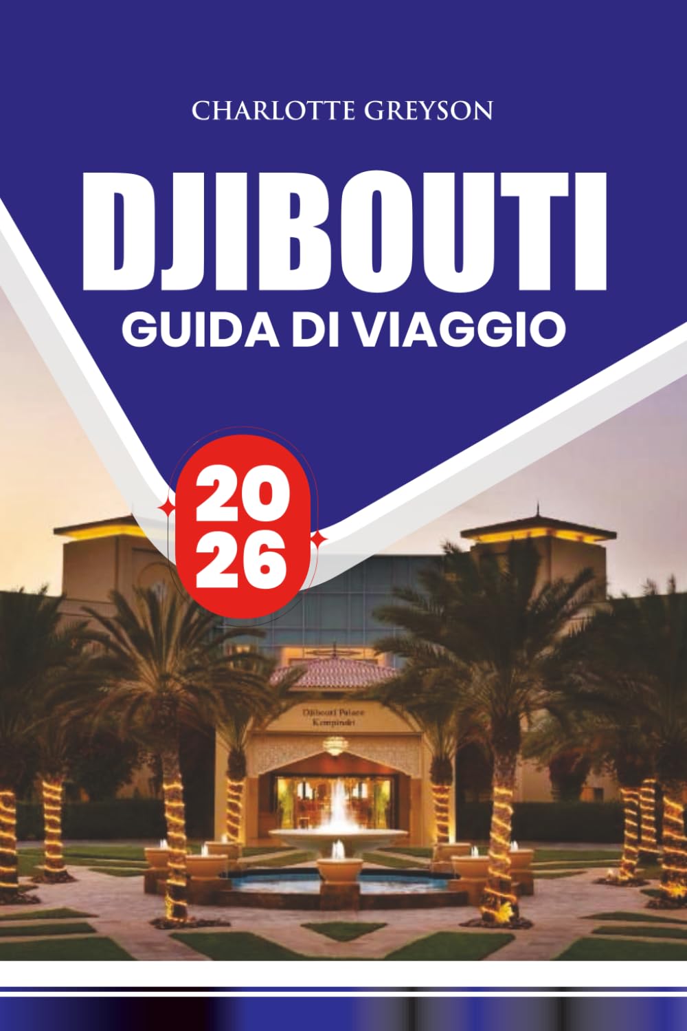 GUIDA DI VIAGGIO DJIBOUTI 2026: Itinerari dettagliati, approfondimenti culturali, gemme nascoste, festival, consigli per lo shopping e suggerimenti essenziali sulla sicurezza per un viaggio memorabile