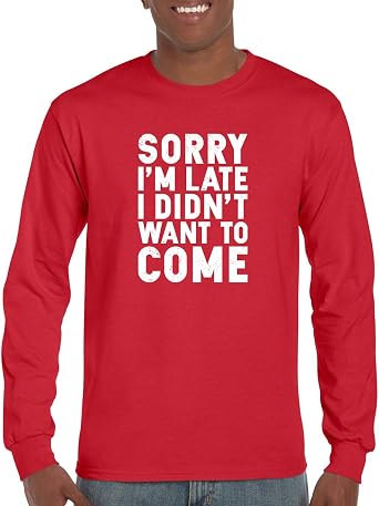 CBTWear Sorry Im Late, I Didnt Want to Come - Funny Sarcastic Graphic Tee - Office Humor Men T-Shirts