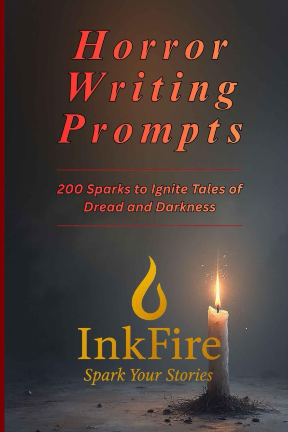 Horror Writing Prompts: 200 Sparks to Ignite Tales of Dread and Darkness (InkFire Writing Prompts Collection)